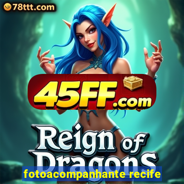 fotoacompanhante recife